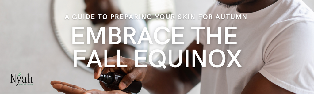 Embrace the Fall Equinox: A Guide to Preparing Your Skin for Autumn